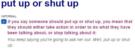 Put up or Shut up значение